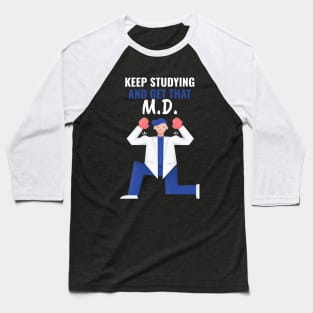 Keep Studying And Get That M.D. - Medical Student in Medschool Baseball T-Shirt